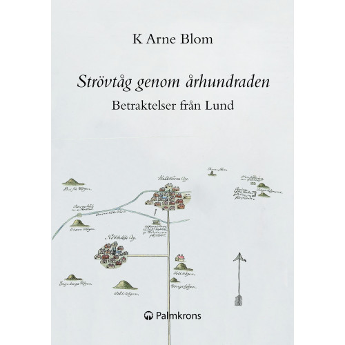K Arne Blom Strövtåg genom århundraden : betraktelser från Lund (häftad)
