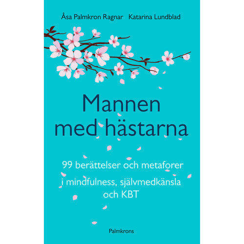 Åsa Palmkron Ragnar Mannen med hästarna : 99 berättelser och metaforer i mindfulness, självmedk (häftad)