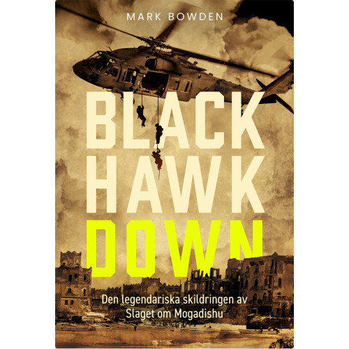 Mark Bowden Black Hawk Down : den legendariska skildringen av slaget om Mogadishu (inbunden)
