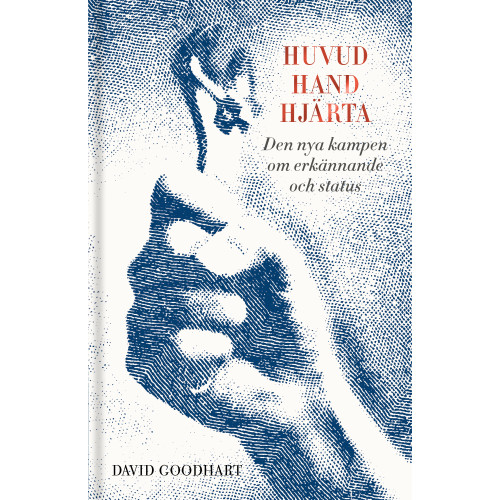 David Goodhart Huvud, hand, hjärta:  den nya kampen om erkännande och status (bok, klotband)