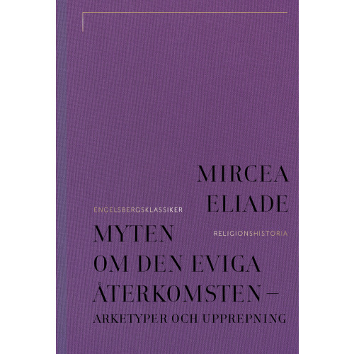 Mircea Eliade Myten om den eviga återkomsten : arketyper och upprepning (inbunden)