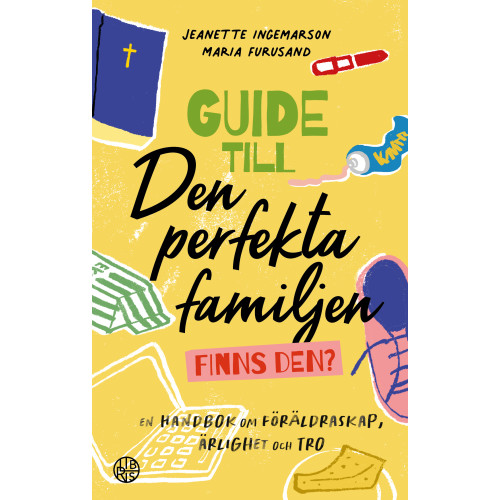 Jeanette Ingemarson Guide till den perfekta familjen - finns den? : en handbok om föräldraskap, ärlighet och tro (häftad)