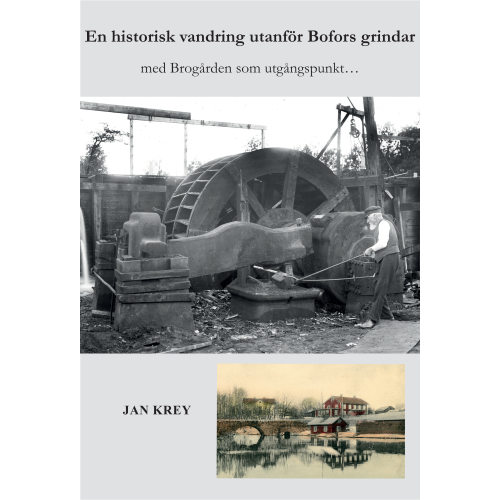 Jan Krey En historisk vandring utanför Bofors grindar (inbunden)