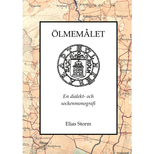 Elias Storm Ölmemålet : en dialekt- och sockenmonografi (inbunden)