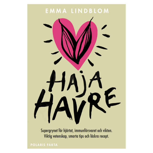 Emma Lindblom Haja havre : supergrynet för hjärtat, immunförsvaret och vikten. Viktig vetenskap, smarta tips och läckra recept (inbunden)