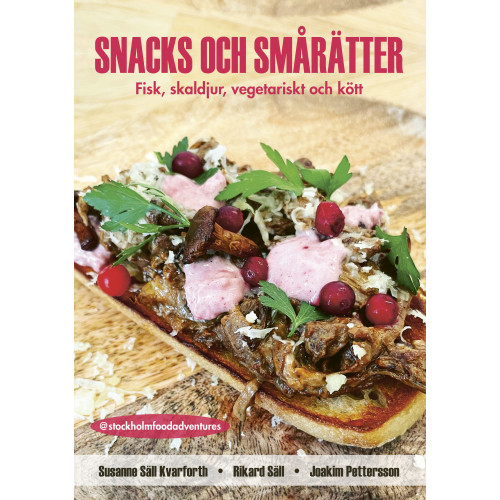 Susanne Säll Kvarforth Snacks och smårätter : fisk, skaldjur, vegetariskt och kött (inbunden)