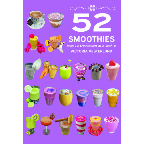Victoria Vesterlund 52 Smoothies : WOW! Det smakar som en efterrätt! (inbunden)
