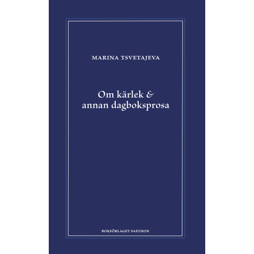 Bokförlaget Faethon Om kärlek & annan dagboksprosa : följt av utdrag ur anteckningsböckerna 1916-1920 (inbunden)
