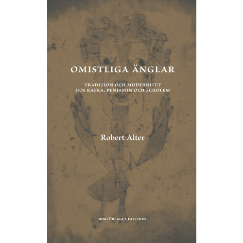 Robert Alter Omistliga änglar : tradition och modernitet hos Kafka, Benjamin och Scholem (inbunden)