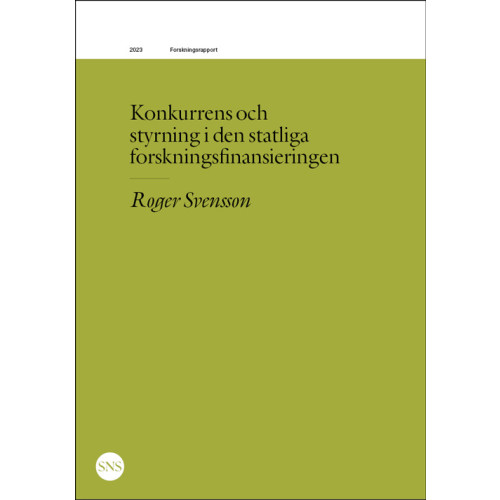 Roger Svensson Konkurrens och styrning i den statliga forskningsfinansieringen (häftad)