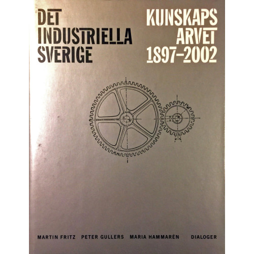 Fritz Det industriella Sverige : kunskapsarvet 1897-2002 (inbunden)