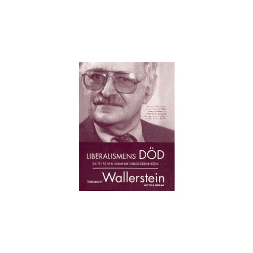 Immanuel Wallerstein Liberalismens död : slutet på den rådande världsordningen (häftad)