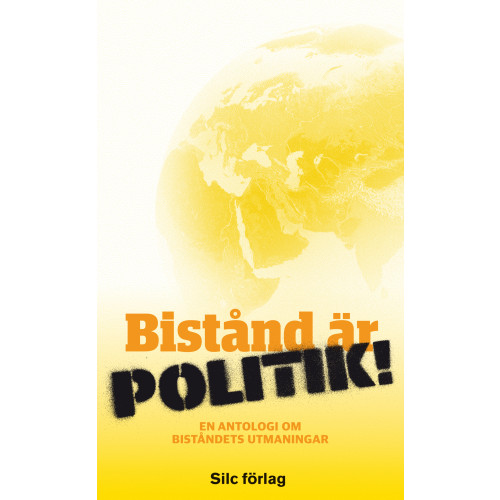 SILC Förlag Bistånd är politik! : en antologi om biståndets utmaningar (pocket)