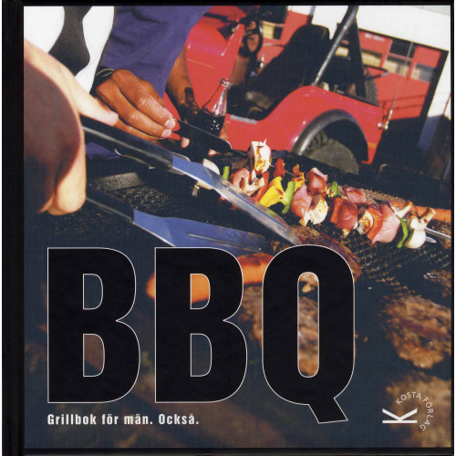 Kosta Förlag BBQ : grillbok för män, också (inbunden)