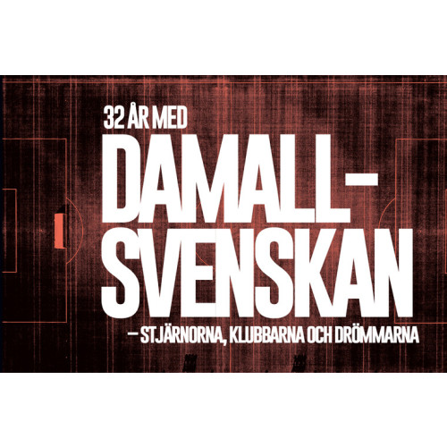 Lars Nylin 32 år med Damallsvenskan – Stjärnorna, klubbarna och drömmarna (inbunden)
