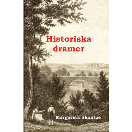 Margareta Skantze Historiska dramer (inbunden)
