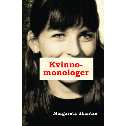 Margareta Skantze Kvinnomonologer : Sju manuskript (inbunden)