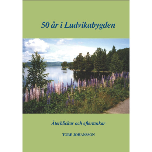 Tore Johansson 50 år i Ludvikabygden (häftad)