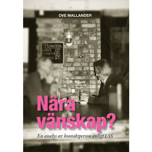 Ove Mallander Nära vänskap? : en analys av kontaktperson enligt LSS (inbunden)