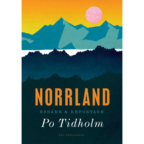 Po Tidholm Norrland : essäer och reportage (bok, danskt band)
