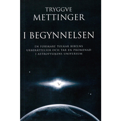 Tryggve Mettinger I begynnelsen : en forskare som tolkar Bibelns urberättelser och tar en promenad i astrofysikens universum (häftad)