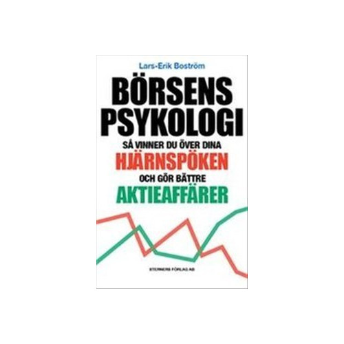 Lars-Erik Boström Börsens psykologi : så vinner du över dina hjärnspöken och gör bättre aktieaffärer (häftad)