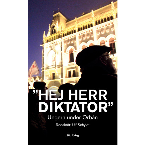 SILC Förlag "Hej Herr Diktator" : Ungern under Orbán (pocket)