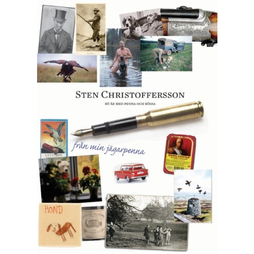 Sten Christoffersson Från min jägarpenna : ett jägarliv med penna och kamera (inbunden)