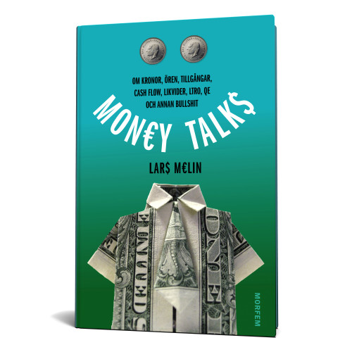 Lars Melin Money talks : om kronor, ören, tillgångar, cash flow, likvider, ltro, qe och annan bullshit (inbunden)