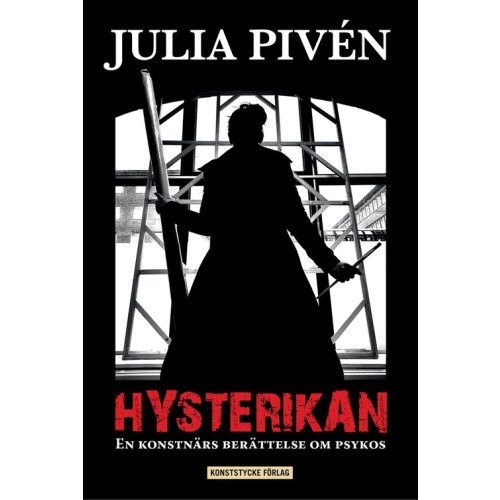 Julia Pivén Hysterikan : en konstnärs berättelse om psykos (inbunden)