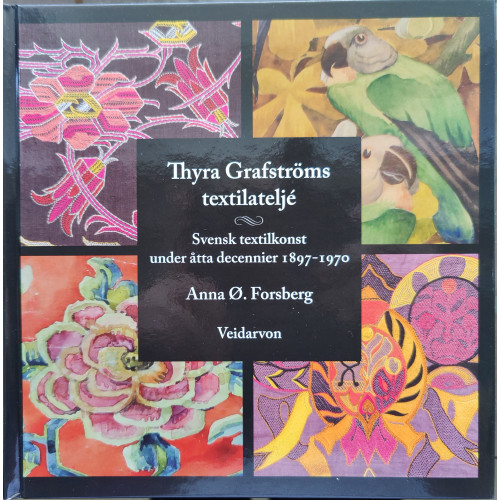 Anna Ø. Forsberg Thyra Grafströms textilateljé – svensk textilkonst under åtta decennier 1897-1970 (inbunden)