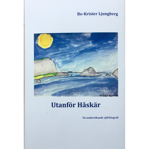 Bo-Krister Ljungberg Utanför Håskär: En undersökande självbiografi (inbunden)