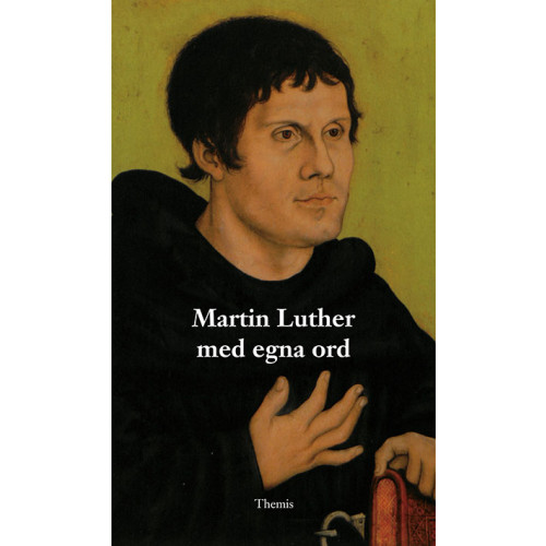 Martin Luther Martin Luther med egna ord (bok, danskt band)