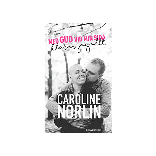Caroline Norlin Med Gud vid min sida klarar jag allt (häftad)