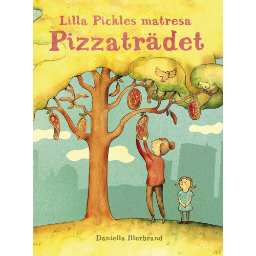Daniella Illerbrand Lilla Pickles matresan : Pizzaträdet (inbunden)