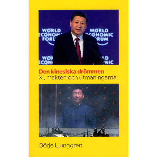 Börje Ljunggren Den kinesiska drömmen : Xi makten och utmaningarna (häftad)