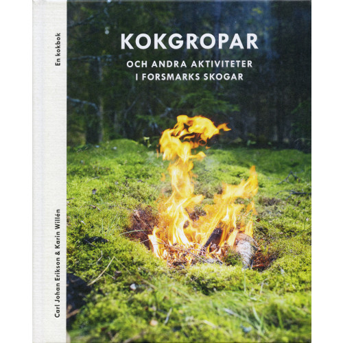 Carl Johan Erikson Kokgropar och andra aktiviteter i Forsmarks skogar (inbunden)