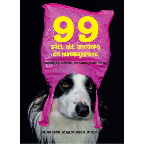 Elisabeth Magnusson Rune 99 sätt att använda en hundbajspåse – Skitnö(r)dig kunskap om hundbajs och plast (bok, flexband)