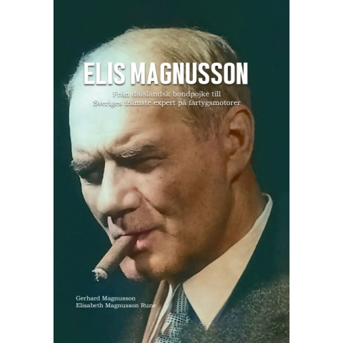 Elisabeth Magnusson Rune Elis Magnusson – Från dalsländsk bondpojke till Sveriges främste expert på fartygsmotorer – En släkthistoria (inbunden)