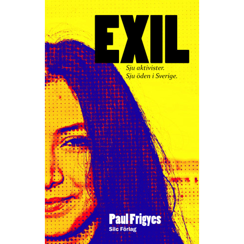 Paul Frigyes EXIL : Sju aktivister. Sju öden i Sverige. (pocket)