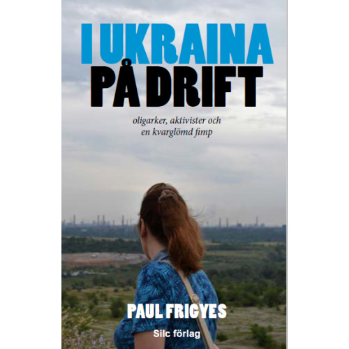 Paul Frigyes I Ukraina på drift : oligarker, aktivister och en kvarglömd fimp (pocket)