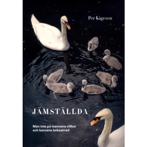 Per Kågeson Jämställda : men inte på mannens villkor och barnens bekostnad (bok, danskt band)