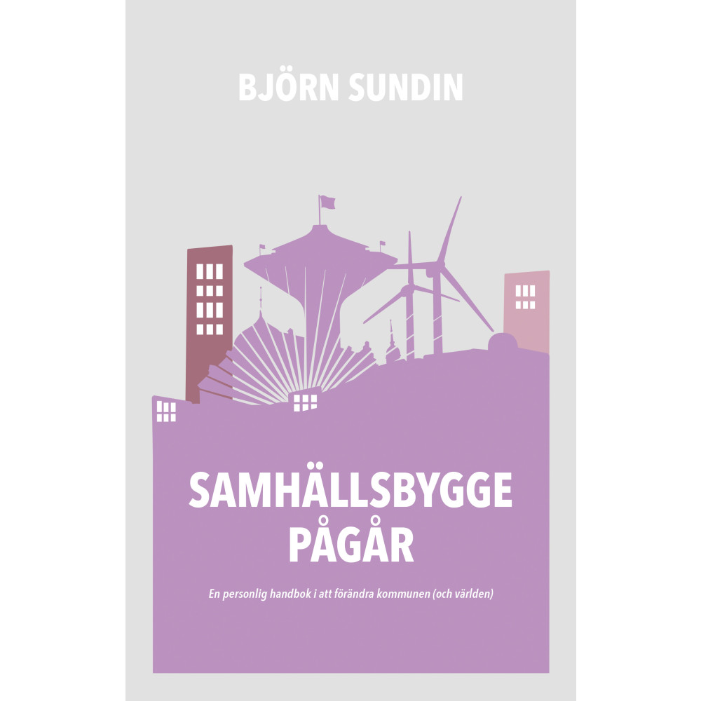 Produktbild för Samhällsbygge pågår : en personlig handbok i att förändra kommunen (och världen) (bok, danskt band)
