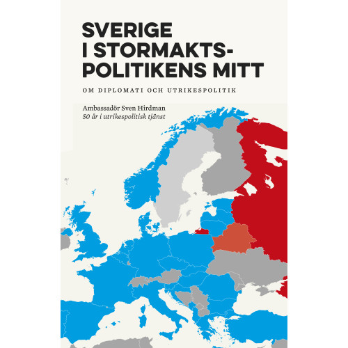 Sven Hirdman Sverige i stormaktspolitikens mitt : Om diplomati och utrikespolitik (häftad)