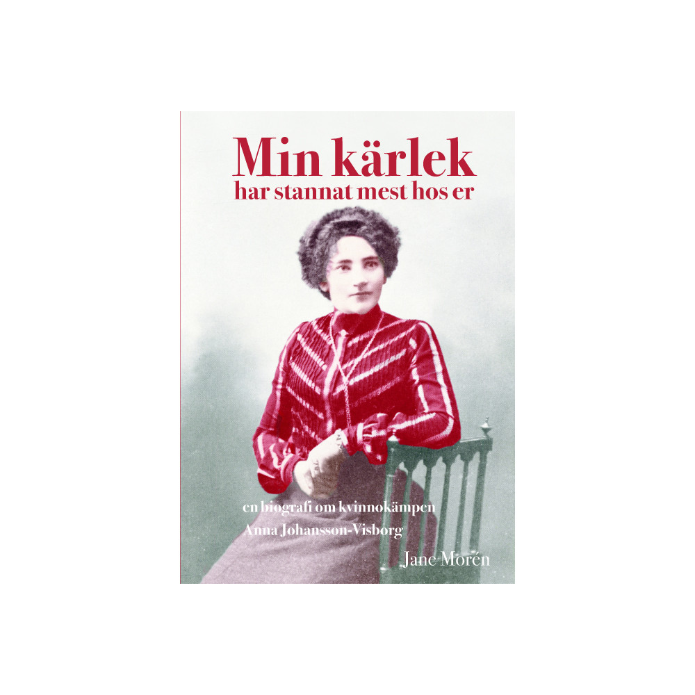 Produktbild för Min kärlek har stannat mest hos er : en biografi om kvinnokämpen Anna Johan (inbunden)