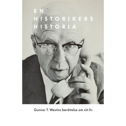 Gunnar T. Westin En historikers historia (inbunden)