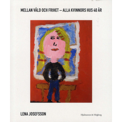 Lena Josefsson Mellan våld och frihet : Alla Kvionnors Hus 40 år (bok, danskt band)
