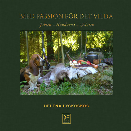 Helena Lyckoskog Med passion för det vilda : jakten, hundarna, maten (bok, klotband)