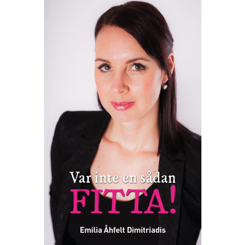 Emilia Åhfelt Dimitriadis Var inte en sådan fitta! (bok, danskt band)