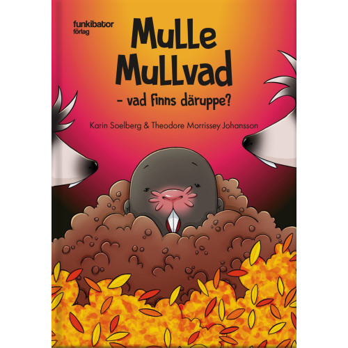 Karin Soelberg Mulle Mullvad – vad finns däruppe? (inbunden)